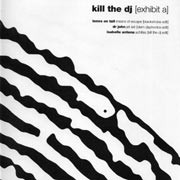 Kill The DJ (Exhibit A)