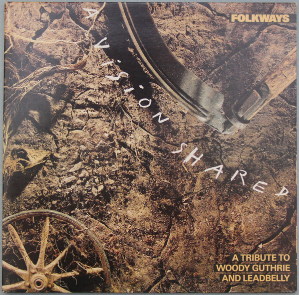 Folkways: A Vision Shared (A Tribute To Woody Guthrie And Leadbelly)