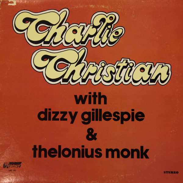 Charlie Christian With Dizzy Gillespie & Thelonius Monk
