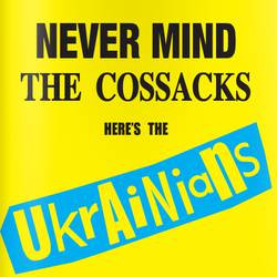 Never Mind The Cossacks Here's The Ukrainians