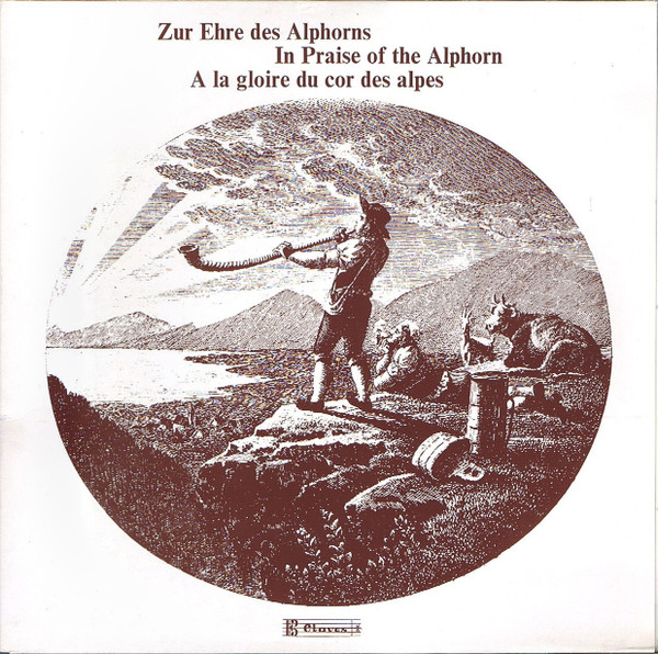 Zur Ehre Des Alphorns - In Praise Of The Alphorn - A La Gloire Du Cor Des Alpes