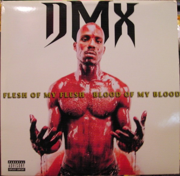 My blood. DMX - Flesh of my Flesh Blood of my Blood (1998).