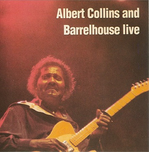Albert Collins And Barrelhouse Live