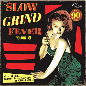 Slow Grind Fever Volume 8 (Still Further...Adventures In The Sleazy World Of Popcorn Noir)