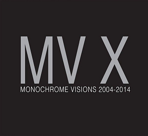 MV X: Monochrome Visions 2004 - 2014
